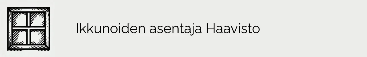 Ikkunoiden asentaja Haavisto